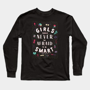 Girls should never be afraid to be smart Long Sleeve T-Shirt